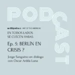 Jorge Sanguino Podcast Kunst aus Lateinamerika. Episode 5. Berlin mit Óscar Ardila Luna