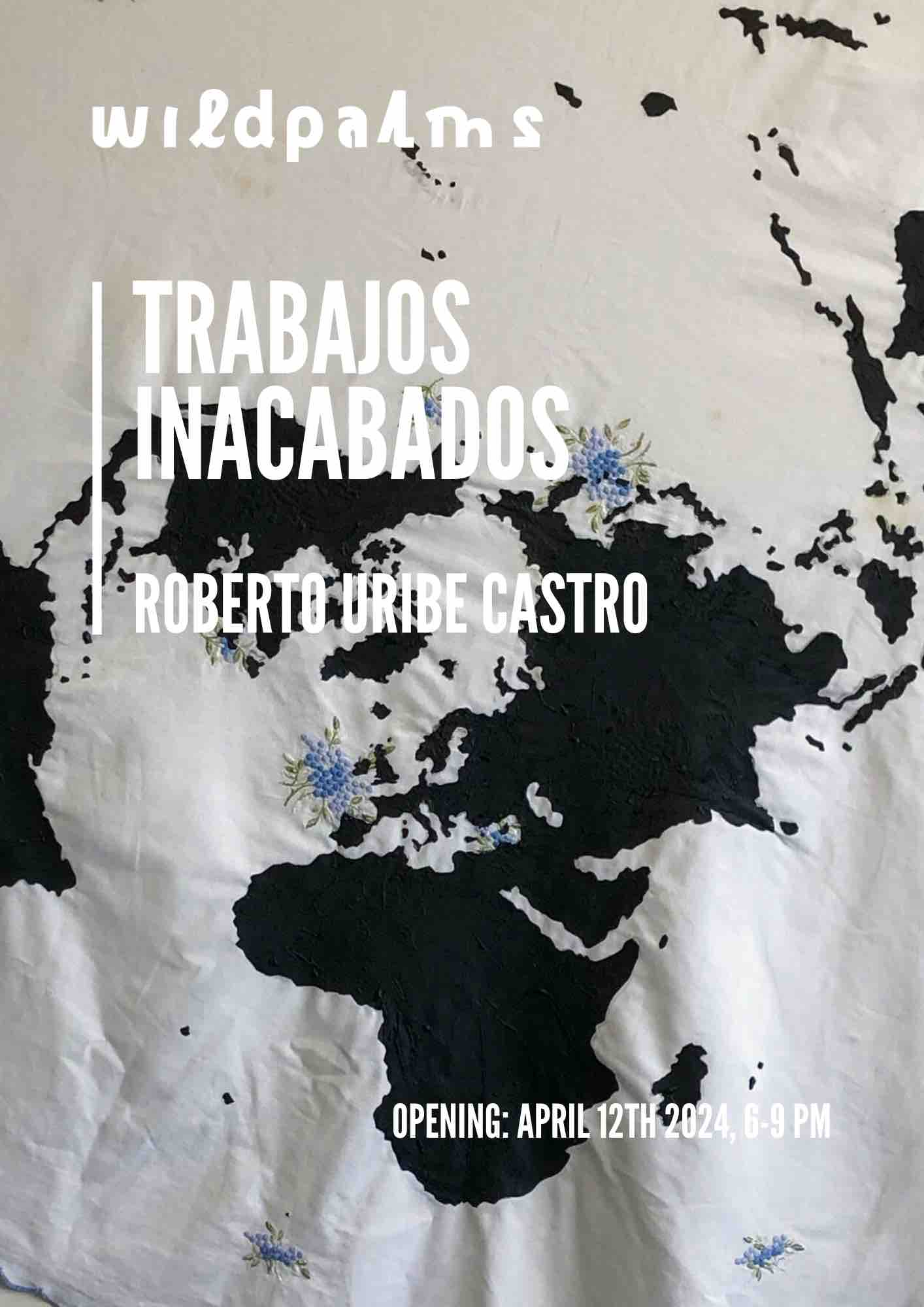Trabajos Inacabados exhibition poster by Roberto Uribe Castro at Wild Palms